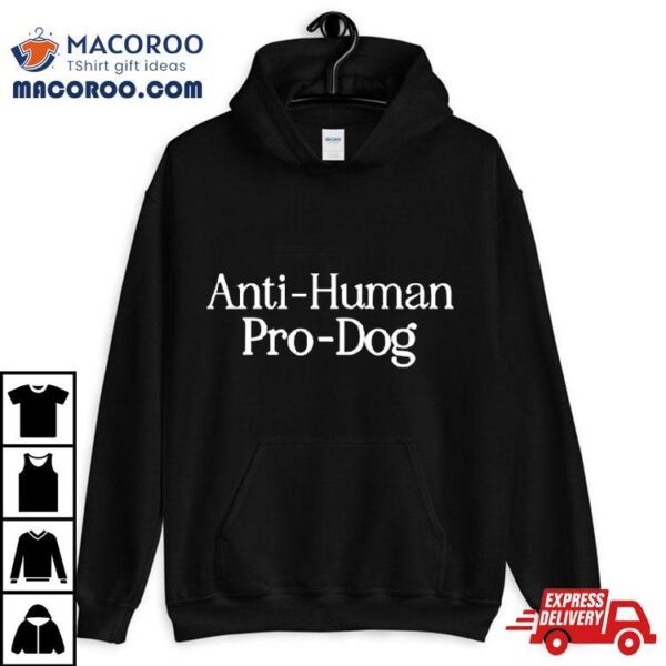 Anti Human Pro Dog Shirt