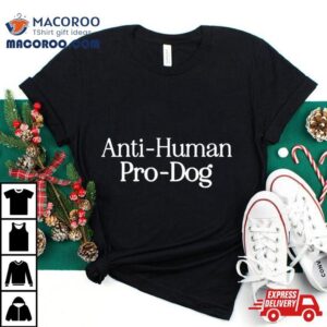 Anti Human Pro Dog Tshirt