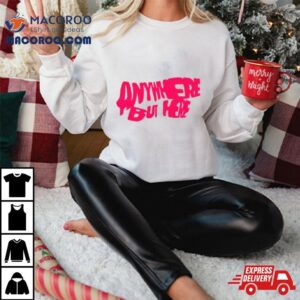 Anywhere But Here Shirt