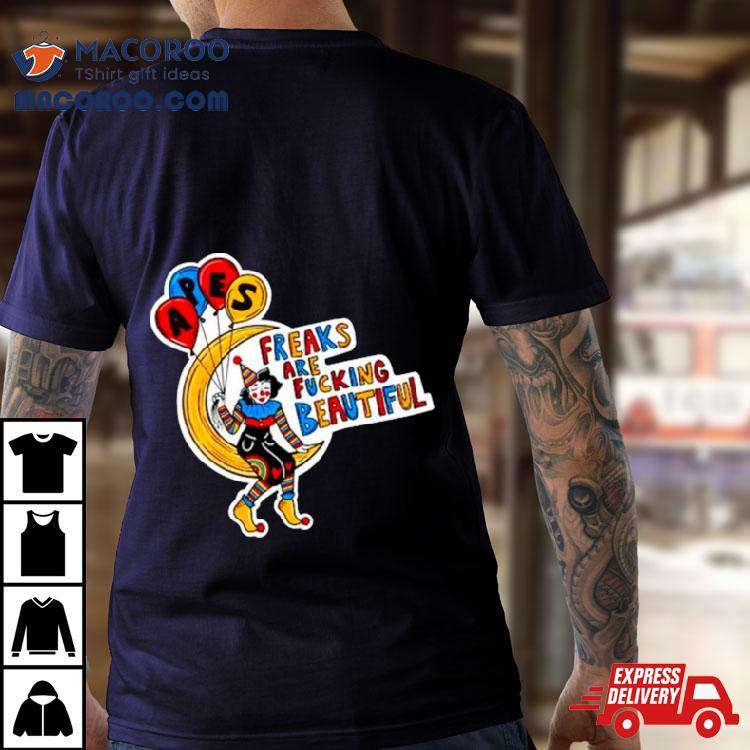 Apes Freaks Are Fucking Beautiful Shirt Apes Freaks Are Fucking Beautiful Shirt