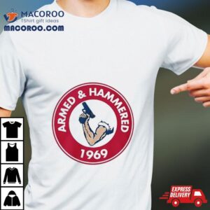 Armed And Hammered 1969 Shirt