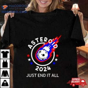 Asteroid 2024 Just End It All Shirt