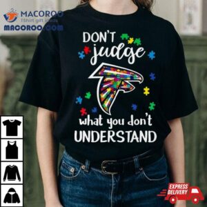 Atlanta Falcons Autism Don Rsquo T Judge What You Don Rsquo T Understand Tshirt