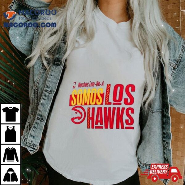 Atlanta Hawks Noches Ene Be A Training Somos Shirt