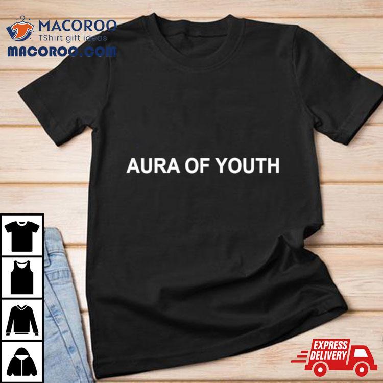 Aura Of Youth Shirt Aura Of Youth Shirt