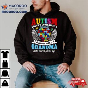 Autism Doesn’t Come With A Manual It Comes With A Grandma Who Never Gives Up Shirt