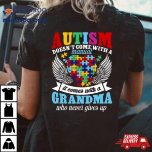 Autism Doesn’t Come With A Manual It Comes With A Grandma Who Never Gives Up Shirt