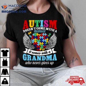 Autism Doesn T Come With A Manual It Comes With A Grandma Who Never Gives Up Tshirt