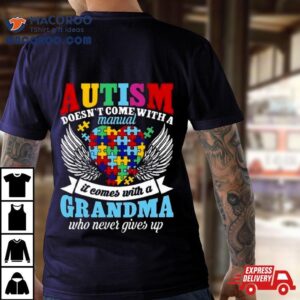 Autism Doesn T Come With A Manual It Comes With A Grandma Who Never Gives Up Tshirt