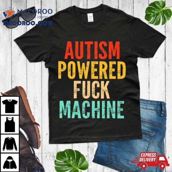 Autism Powered Fck Machine Vintage Autism Awareness Shirt