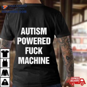 Autism Powered Fuck Machine Shirt