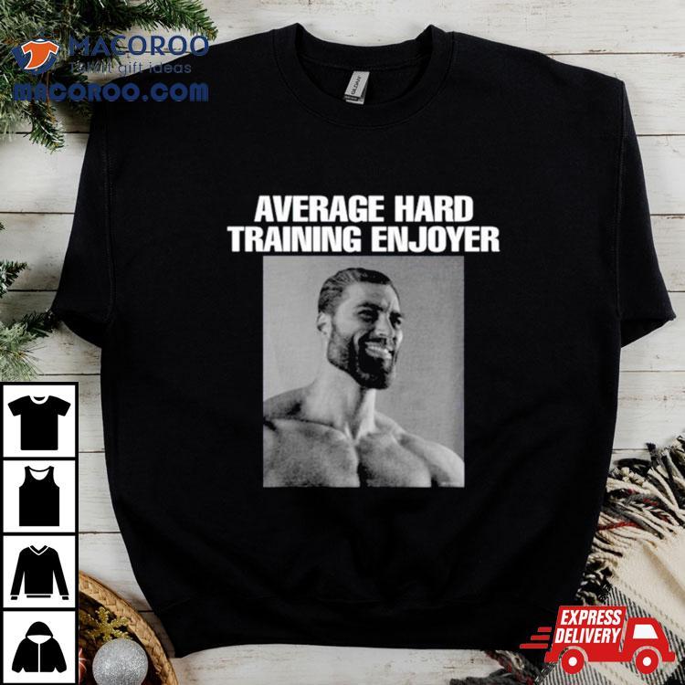 Average Hard Training Enjoyer Shirt Average Hard Training Enjoyer Shirt