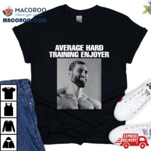Average Hard Training Enjoyer Shirt 3 Average Hard Training Enjoyer Tshirt