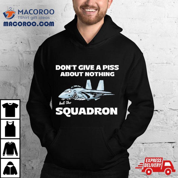 Awesome Don’t Give A Piss About Anything But The Squadron Shirt Awesome Don’t Give A Piss About Anything But The Squadron Shirt