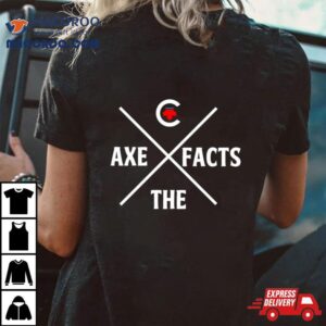 Axe The Facts Pierre Poilievre Parody Shirt 3 Axe The Facts Pierre Poilievre Parody Tshirt