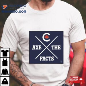 Axe The Facts Shirt