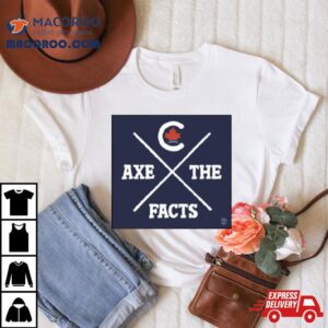 Axe The Facts Shirt 2 Axe The Facts Tshirt