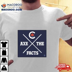 Axe The Facts Tshirt