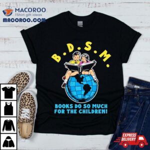 B D S M Books Do So Much For The Children Tshirt