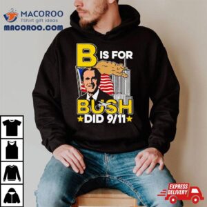 B Is For Bush Tshirt