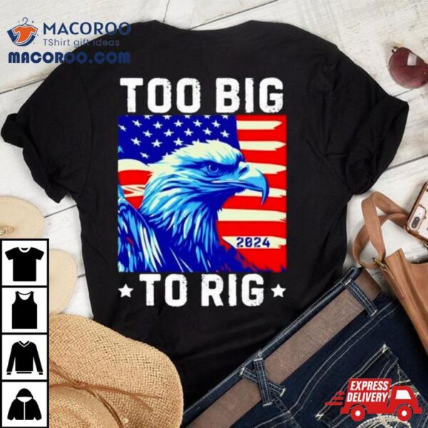 Bald Eagle Too Big To Rig 2024 Shirt