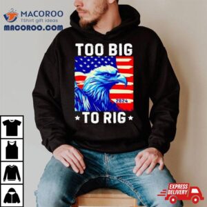 Bald Eagle Too Big To Rig Tshirt