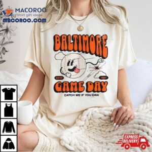 Baltimore Oriole Game Day Catch Me If You Can Tshirt