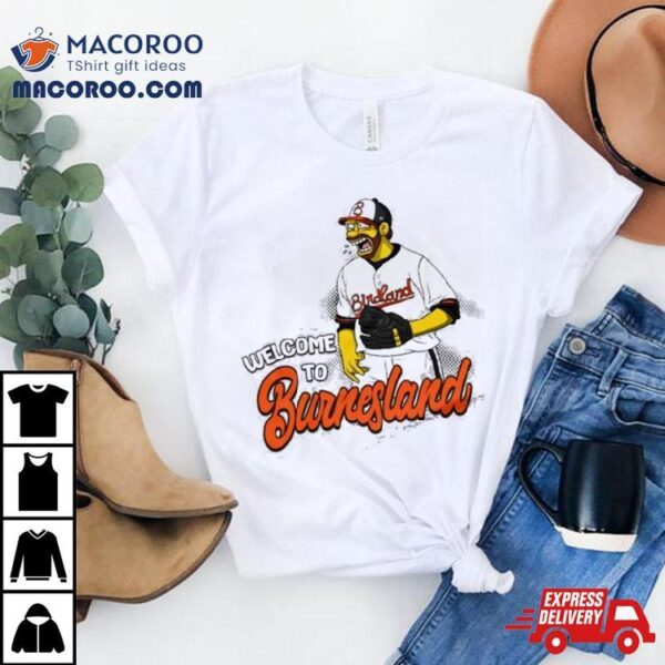 Baltimore Orioles Corbin Burnes Welcome To Burnesland Shirt