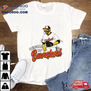 Baltimore Orioles Corbin Burnes Welcome To Burnesland Shirt