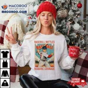 Baseball Battles Require Courage T Shirt