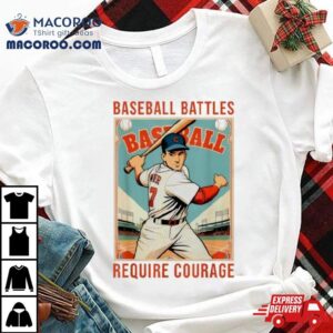 Baseball Battles Require Courage T Shirt