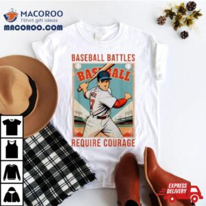 Baseball Battles Require Courage Tshirt