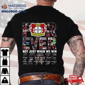 Bayer Leverkusen Forever Not Just When We Win Signatures Tshirt