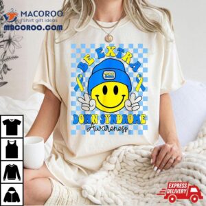 Be Extra Yellow And Blue Smile Face Down Syndrome Awareness Tshirt