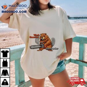 Beaver Work Smarter Not Harder Shirt 2 Beaver Work Smarter Not Harder Tshirt