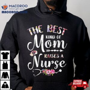 Best Kind Of Mom Raises A Nurse Flowers Mothers Day Nursing Tshirt