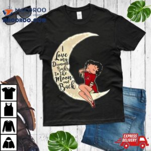 Betty Boop I Love My Arizona Diamondbacks To The Moon And Back Shirt