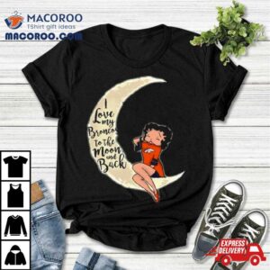 Betty Boop I Love My Denver Broncos To The Moon And Back Tshirt