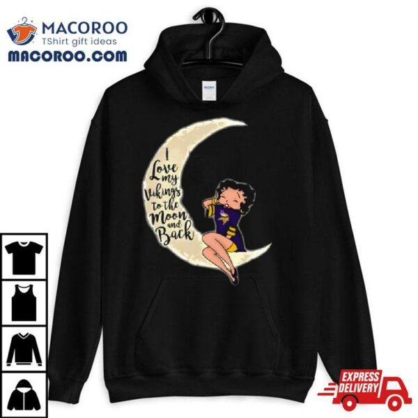 Betty Boop I Love My Minnesota Vikings To The Moon And Back Shirt