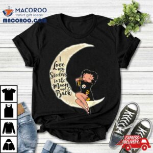 Betty Boop I Love My Pittsburgh Steelers To The Moon And Back Shirt