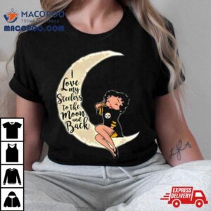 Betty Boop I Love My Pittsburgh Steelers To The Moon And Back Tshirt