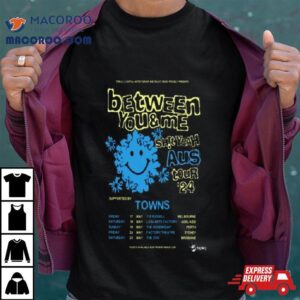Between You & Me Shit Yeah Aus Tour 2024 Shirt 3 Between You Me Shit Yeah Aus Tour Tshirt