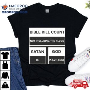 Bible Kill Count Not Including The Flood Tshirt