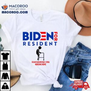 Biden For Resident At Guantanamo Bay Cuba Nursing Home Shirt