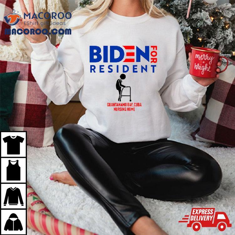 Biden For Resident At Guantanamo Bay Cuba Nursing Home Shirt Biden For Resident At Guantanamo Bay Cuba Nursing Home Shirt