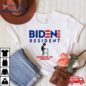 Biden For Resident At Guantanamo Bay Nursing Home Shirt