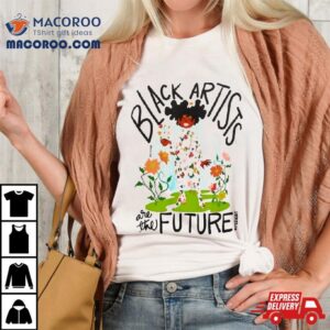 Black Artists Are The Future T Shirt