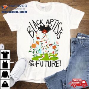 Black Artists Are The Future Tshirt