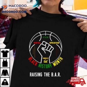 Black History Month Raising The B A R Tshirt