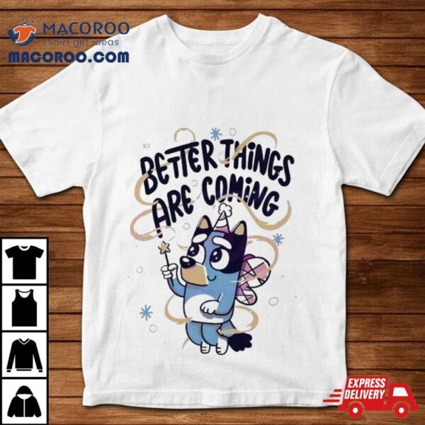 Bluey Angel Better Things Are Coming Shirt